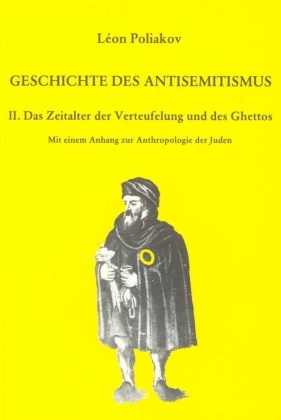 Leon Poliakov, Léon Poliakov - Geschichte des Antisemitismus, 8 Bde. - Bd.2: Geschichte des Antisemitismus. - Band 2: Das Zeitalter der Verteufelung. Anthropologie der Juden