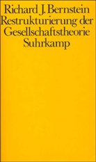 Richard J Bernstein, Richard J. Bernstein - Restrukturierung der Gesellschaftstheorie