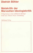 Dietrich Böhler - Metakritik der Marxschen Ideologiekritik