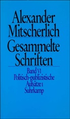 Alexander Mitscherlich, Menne, Menne, Klaus Menne, Herber Wiegandt, Herbert Wiegandt - Gesammelte Schriften, 10 Bde. - 6: Politisch-publizistische Aufsätze. Tl.1