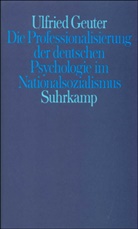 Ulfried Geuter - Die Professionalisierung der deutschen Psychologie im Nationalsozialismus