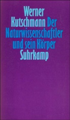 Werner Kutschmann - Der Naturwissenschaftler und sein Körper