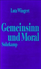 Lutz Wingert - Gemeinsinn und Moral