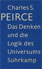 Charles S. Peirce, Charles Sanders Peirce, Kenneth Laine Ketner, Kennet Laine Ketner - Das Denken und die Logik des Universums