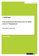 Tobias Auböck, T Schlipfinger, T. Schlipfinger - Unconventional Plotstructures in Spike Jonze's "Adaptation"