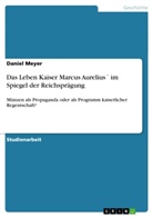 Daniel Meyer - Das Leben Kaiser Marcus Aurelius´ im Spiegel der Reichsprägung