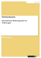 Christian Baumann - International Marketing plan for Volkswagen