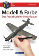 Berthold Tacke, Berthol Tacke, Berthold Tacke - Modell & Farbe. Das Praxisbuch für Modellbauer