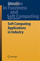 Nikhil Ichalkaranje, Nadia Magnenat-Thalmann, Bhanu Prasad, Bhan Prasad, Bhanu Prasad - Soft Computing Applications in Industry