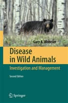 Gary A Wobeser, Gary A. Wobeser - Disease in Wild Animals