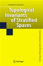M. Banagl, Markus Banagl - Topological Invariants of Stratified Spaces