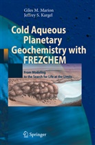 Jeffrey S Kargel, Jeffrey S. Kargel, Giles Marion, Giles M Marion, Giles M. Marion - Cold Aqueous Planetary Geochemistry with FREZCHEM