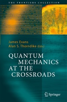 James Evans, Alan S. Thorndike, Jame Evans, James Evans, S Thorndike, S Thorndike... - Quantum Mechanics at the Crossroads