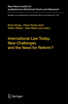 Doris König, Nele Matz-Lück, Volker Röben, Volker Röben et al, Volker Roeben, Peter-Tobia Stoll... - International Law Today: New Challenges and the Need for Reform?