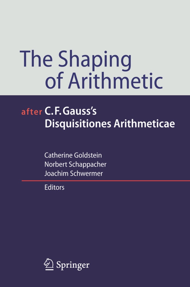 Catherine Goldstein, Norber Schappacher, Norbert Schappacher, Joachim Schwermer - The Shaping of Arithmetic after C.F. Gauss's Disquisitiones Arithmeticae