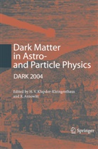 Arnowitt, Arnowitt, Richard Arnowitt, Hans Volker Klapdor-Kleingrothaus, Hans-Volke Klapdor-Kleingrothaus, Hans-Volker Klapdor-Kleingrothaus - Dark Matter in Astro- and Particle Physics
