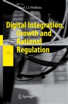 Paul J J Welfens, Paul J. J. Welfens, Paul J.J. Welfens - Digital Integration, Growth and Rational Regulation
