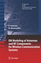 Fran Gustrau, Frank Gustrau, Dirk Manteuffel - EM Modeling of Antennas and RF Components for Wireless Communication Systems
