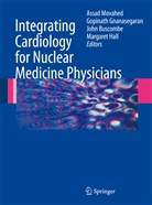 John Buscombe, John Buscombe et al, Gopinat Gnanasegaran, Gopinath Gnanasegaran, Margaret Hall, Assad Movahed - Integrating Cardiology for Nuclear Medicine Physicians