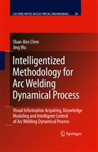 Shan-Be Chen, Shan-Ben Chen, Jing Wu - Intelligentized Methodology for Arc Welding Dynamical Processes