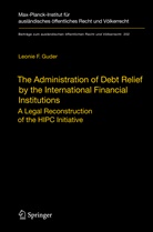 Leonie F Guder, Leonie F. Guder, Leonie F. Guder - The Administration of Debt Relief by the International Financial Institutions