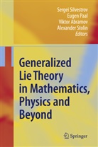 Viktor Abramov, Viktor Abramov et al, Euge Paal, Eugen Paal, Sergei D. Silvestrov, Alexander Stolin - Generalized Lie Theory in Mathematics, Physics and Beyond