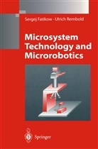 Serge Fatikow, Sergej Fatikow, Ulrich Rembold - Microsystem Technology and Microrobotics