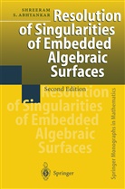 Shreeram Abhyankar, Shreeram S Abhyankar, Shreeram S. Abhyankar - Resolution of Singularities of Embedded Algebraic Surfaces