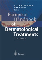 Andrea D Katsambas, Andreas D Katsambas, Andreas Katsambas, Andreas D. Katsambas, Torello Lotti, Torello M. Lotti... - European Handbook of Dermatological Treatments