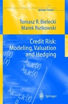 Tomasz Bielecki, Tomasz R Bielecki, Tomasz R. Bielecki, Marek Rutkowski - Credit Risk: Modeling, Valuation and Hedging