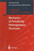 I Andrianov, I V Andrianov, I. V. Andrianov, I.V. Andrianov, L Manevitch, L I Manevitch... - Mechanics of Periodically Heterogeneous Structures