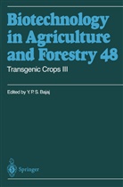 Y. P. S. Bajaj, Y.P.S. Bajaj, Yashal P. S. Bajaj, Yashpal P. S. Bajaj, Horst Lörz, Toshiyuki Nagata... - Biotechnology in Agriculture and Forestry - 48: Transgenic Crops III