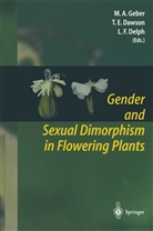 Todd E. Dawson, Lynda Delph, Lynda F. Delph, Tod E Dawson, Todd E Dawson, Lynda F Delph... - Gender and Sexual Dimorphism in Flowering Plants