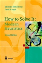 David B Fogel, David B. Fogel, Zbignie Michalewicz, Zbigniew Michalewicz - How to Solve It: Modern Heuristics