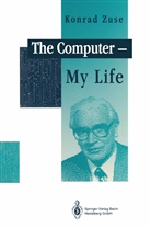 F. L. Bauer, H. Zemanek, Konrad Zuse, P. McKenna, J. A. Ross - The Computer - My Life