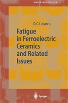 Doru C. Lupascu, Doru Constantin Lupascu - Fatigue in Ferroelectric Ceramics and Related Issues