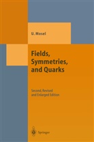 Ulrich Mosel - Fields, Symmetries, and Quarks