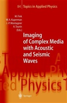 Willia A Kuperman, William A Kuperman, Mathias Fink, William A. Kuperman, Jean-Paul Montagner, Jean-Paul Montagner et al... - Imaging of Complex Media with Acoustic and Seismic Waves