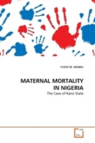 Yusuf M. Adamu, YUSUF M ADAMU, YUSUF M. ADAMU - MATERNAL MORTALITY IN NIGERIA