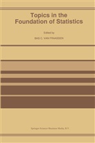 C van Fraassen, B C van Fraassen, B. C. van Fraassen, Bas C. van Fraassen, B. C. van Fraassen, B.C. van Fraassen - Topics in the Foundation of Statistics