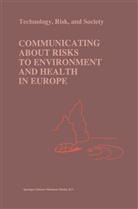 Marco Biocca, Philip C. R. Gray, Philip C.R. Gray, Richar M Stern, Richard M Stern, Richard M. Stern - Communicating about Risks to Environment and Health in Europe