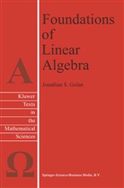 Jonathan S Golan, Jonathan S. Golan, Jonathan Samuel Golan - Foundations of Linear Algebra