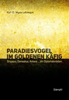 Kurt O Wyss-Labasque, Kurt O. Wyss-Labasque - Paradiesvogel im goldenen Käfig