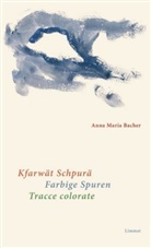 Anna M. Bacher, Anna Maria Bacher, Kurt Wanner - Kfarwät Schpurä / Farbige Spuren / Tracce colorate. Kfarwät Schpurä. Tracce colorate