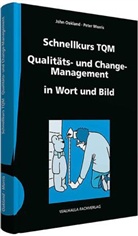Morris, Peter Morris, Oaklan, Joh Oakland, John Oakland, Peter Morris - Schnellkurs TQM Qualitäts- und Change-Management in Wort und Bild