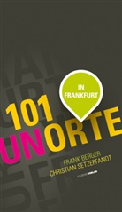 Fran Berger, Frank Berger, Christian Setzepfandt - 101 Unorte in Frankfurt