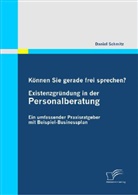Daniel Schmitz - Können Sie gerade frei sprechen? Existenzgründung in der Personalberatung