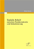 Michael Hermes - Soziale Arbeit zwischen Postdemokratie und Globalisierung