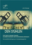Jutta Preisinger - Zwischen den Stühlen, Psychisch kranke Frauen in Einrichtungen der Wohnungslosenhilfe