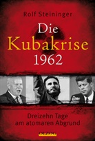 Rolf Steininger - Die Kubakrise 1962